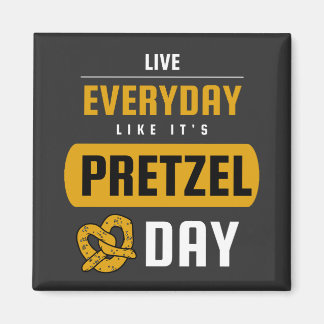Aimant Live Everyday Like It's Pretzel Day 26 avril