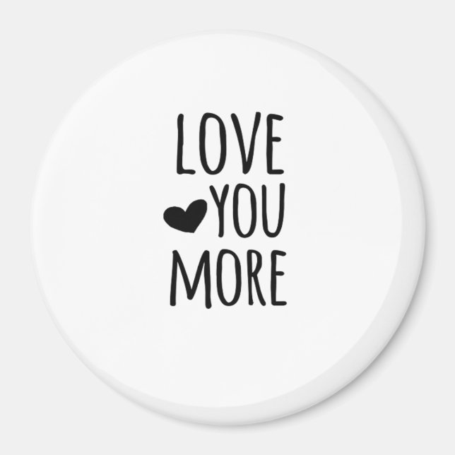Aimant Love You More Quote Timeless Classic Style  (Devant)