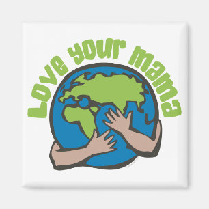 Aimant Love Your Mama Planet Earth Environment Recycle