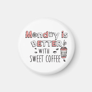 Aimant Lundi, c'est mieux avec du café sucré