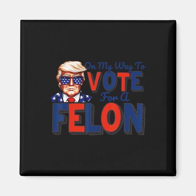 Aimant Ma Façon De Voter Pour Une Citation Drôle De Felon (Devant)