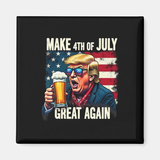 Aimant Make 4th Of July Great Again Trump Beer Drinking  (Devant)