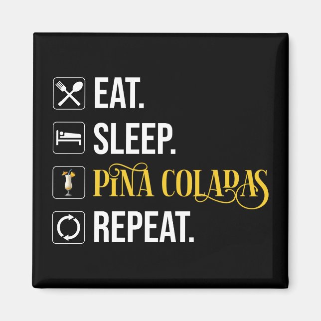 Aimant Manger. Dormir. Pina Coladas. Répéter.  (Devant)