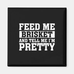 Aimant Me Nourrir Brisket &amp; Dis-Moi Je Me Trop Barbeq