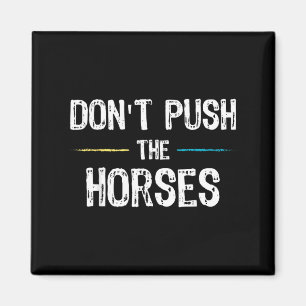 Aimant Mème Ne Pousse Pas Les Chevaux - Citation Drôle Po