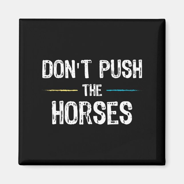 Aimant Mème Ne Pousse Pas Les Chevaux - Citation Drôle Po (Devant)