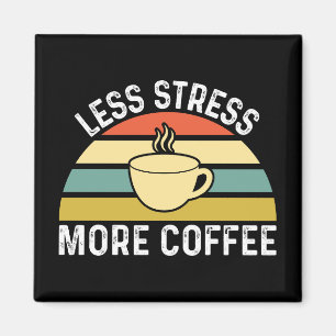 Aimant Moins de stress Plus de café