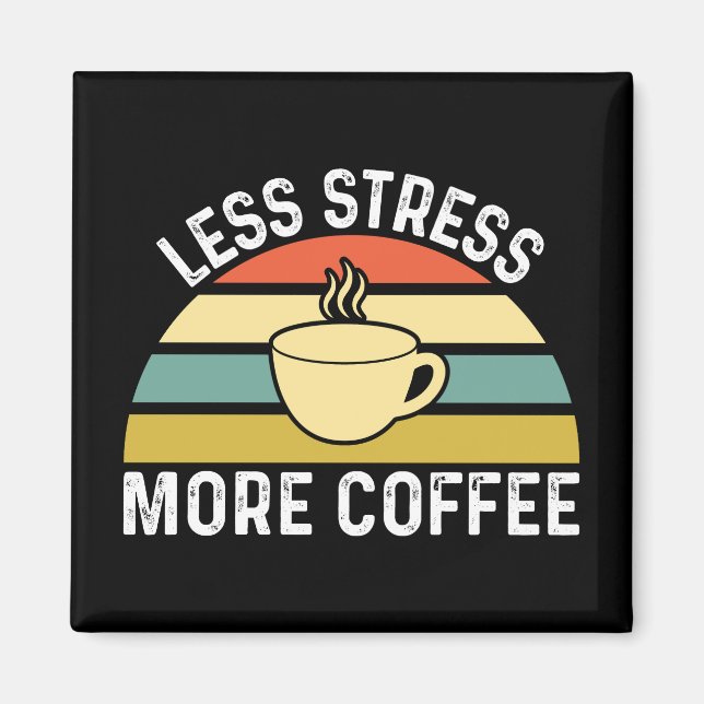 Aimant Moins de stress Plus de café (Devant)
