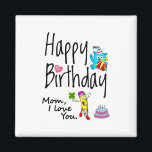 Aimant Mom I love you. Happy Birthday.<br><div class="desc">Happy Birthday to the best mom in the world. Funny and cute Birthday design with lovely teddy bear holding a gift and a funny pencil writing the birthday wishes. A perfect match for clothing.</div>