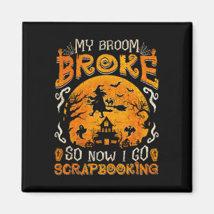 Aimant Mon Broom A Cassé Donc Maintenant Je Vais Scrapboo
