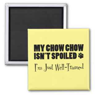 Aimant Mon Chow Chow n'est pas gâté Je suis juste bien fo