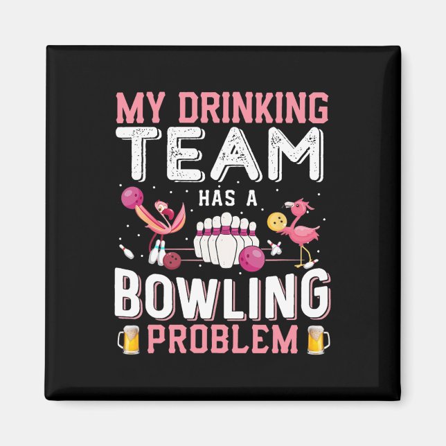 Aimant Mon Équipe De Boissons A Un Problème De Bowling -  (Devant)