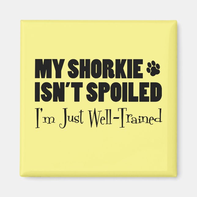 Aimant Mon Shorkie n'est pas gâté Je suis juste bien form (Devant)