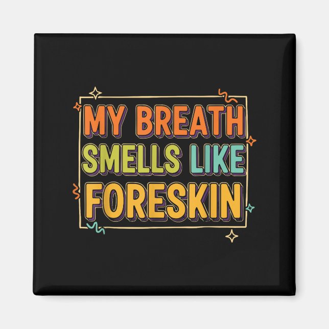 Aimant My Breath Smells Like Foreskin Funny Adult Humor  (Devant)