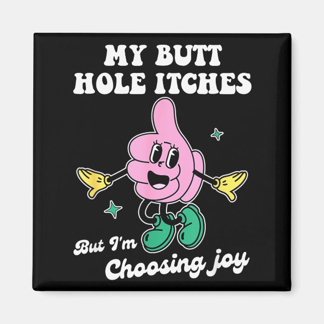 Aimant My Butt Hole Itches But I'm Choosing Joy Funny Quo (Devant)