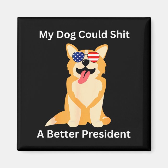 Aimant My Dog Could A Better President - Funny Anti Trump (Devant)