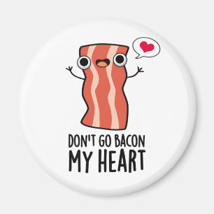Aimant N'allez pas Bacon Mon coeur amusant jeu de nourrit