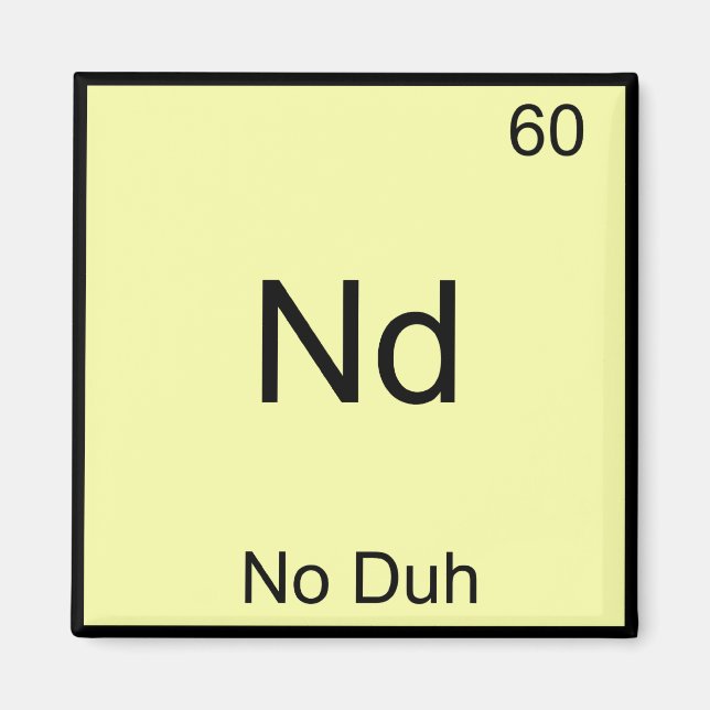 Aimant Nd - No Duh Symbole d'élément de chimie Drôle (Devant)