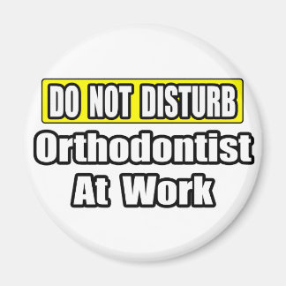 Aimant Ne Dérangez Pas...Orthodontiste Au Travail