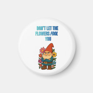 Aimant Ne laissez pas les fleurs vous tromper – Gnome
