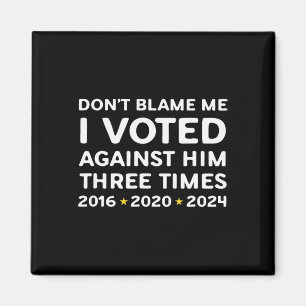 Aimant Ne me blâmez pas j'ai voté contre lui drôle politi