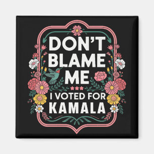 Aimant Ne Me Blâmez Pas J'Ai Voté Pour Kamala J'Ai Voté P