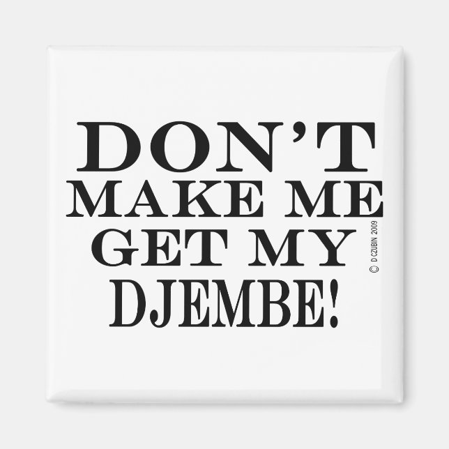 Aimant Ne Me Fais Pas Obtenir Mon Djembe (Devant)