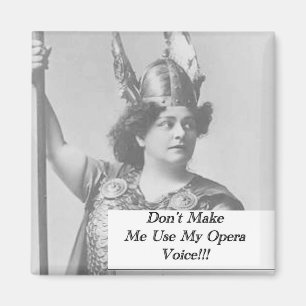 Aimant Ne me forcez pas à utiliser ma voix d'opéra
