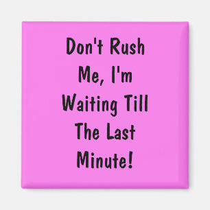 Aimant Ne me pressez pas, j'attends la Dernière minute