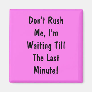 Aimant Ne me pressez pas, j'attends la Dernière minute