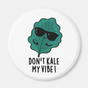 Aimant Ne pas Kale My Vibe Funny Veggie Pun