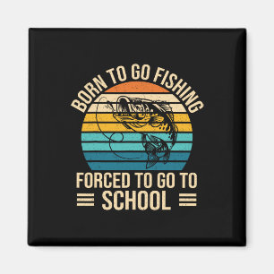 Aimant Né Pour Aller Pêcher Forced School Funny Fishing B