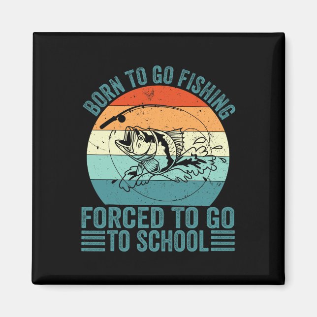 Aimant Né Pour Aller Pêcher Forced School Funny Fishing B (Devant)