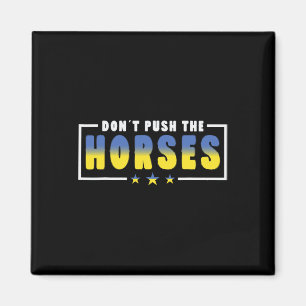 Aimant Ne poussez pas les chevaux - Citation drôle de mem