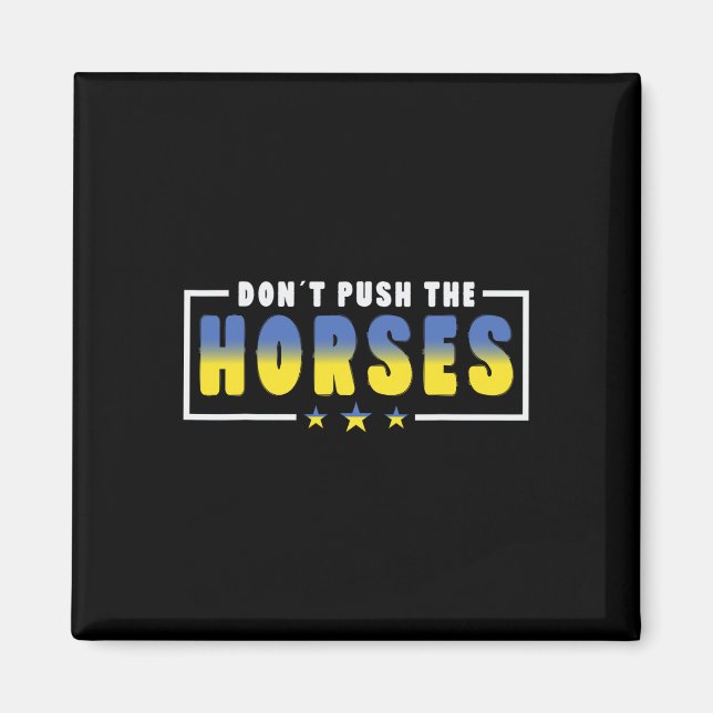 Aimant Ne poussez pas les chevaux - Citation drôle de mem (Devant)