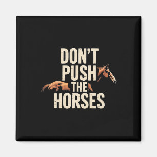 Aimant Ne poussez pas les chevaux - Citation drôle de mèm
