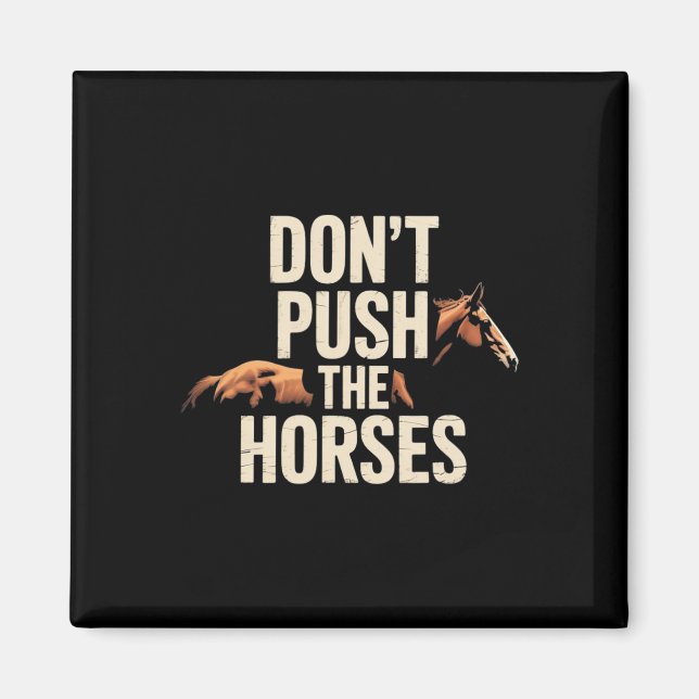 Aimant Ne poussez pas les chevaux - Citation drôle de mèm (Devant)