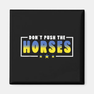 Aimant Ne poussez pas les chevaux - Citation drôle de mèm