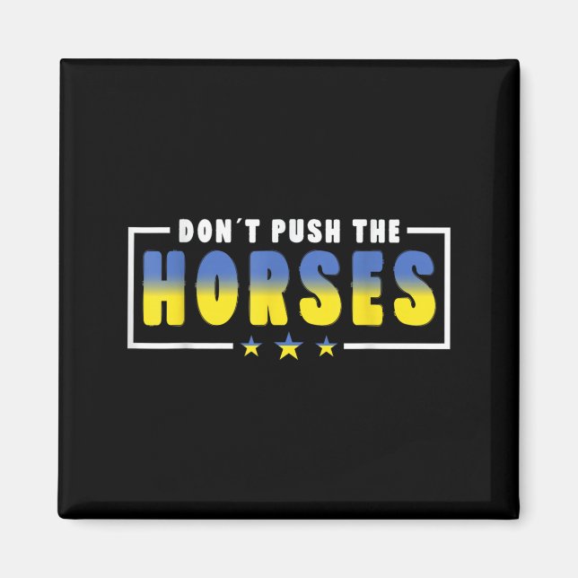 Aimant Ne poussez pas les chevaux - Citation drôle de mèm (Devant)