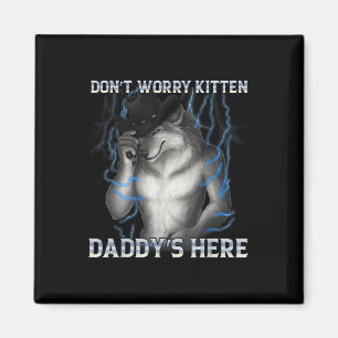 Aimant Ne t'inquiète pas Kitten Daddy Here Wolf Meme