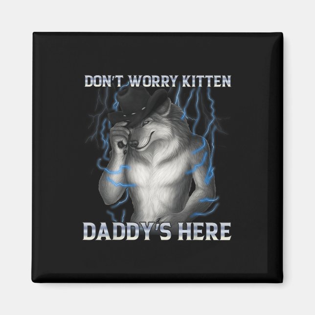 Aimant Ne t'inquiète pas Kitten Daddy Here Wolf Meme (Devant)
