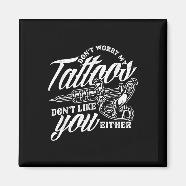 Aimant Ne T'Inquiète Pas Mes Tatouages Ne T'Aime Pas Soit (Devant)