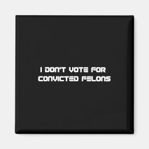 Aimant Ne votez pas pour Felons Condamnés Anti-Trump 2