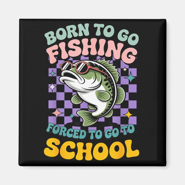 Aimant Nés pour aller pêcher forcés d'aller à l'école drô (Devant)