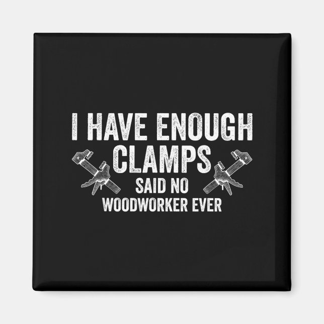 Aimant Never Enough Clamps Funny Joinery Woodworking Men  (Devant)