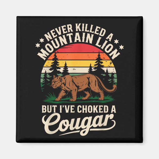 Aimant Never Killed A Mountain Lion Funny Cougar Hunting  (Devant)