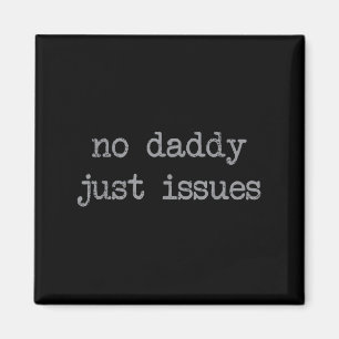 Aimant No Daddy Just Issues Funny Père Citer Papa Plaisan