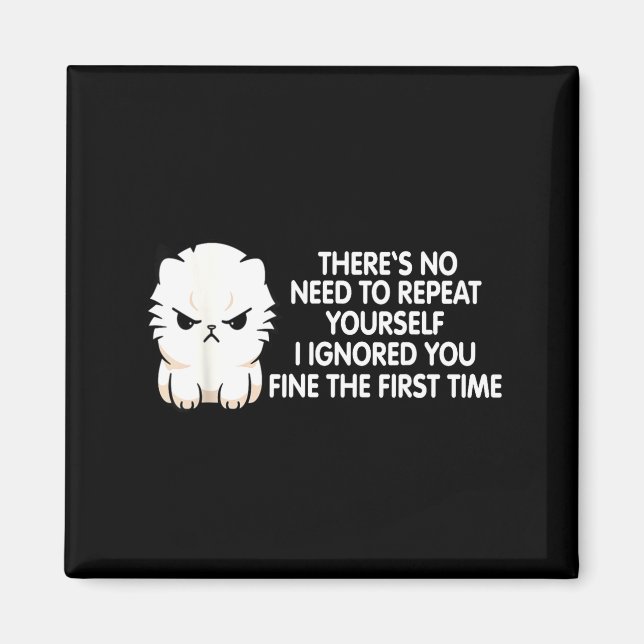 Aimant No Repeat Yourself I Ignored You Funny Cat Saying  (Devant)