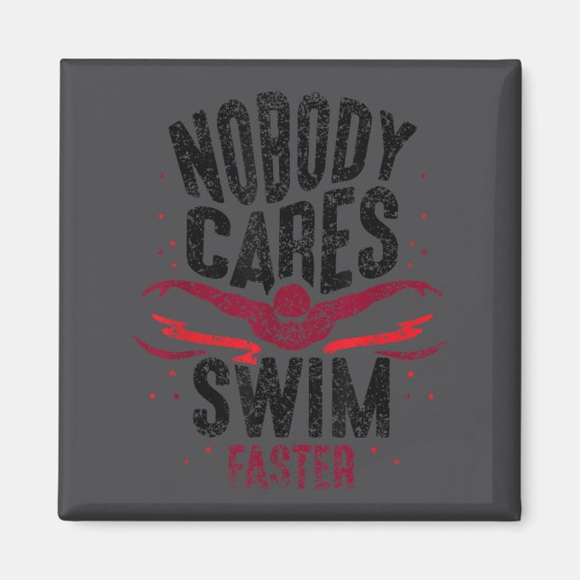 Aimant Nobody Cares Swim Faster Team Motivation Cute  (Devant)