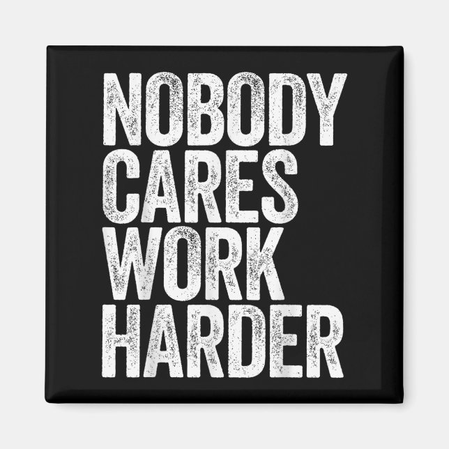 Aimant Nobody Cares Work Harder Shirt Men Women Motivatio (Devant)